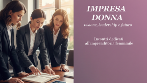 Impresa donna: incontri sull'imprenditoria femminile